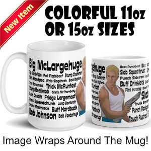 May include: White ceramic mug with a black and white image of a muscular man with the text "Big McLargehuge" and a list of words related to strength and size. The mug is available in 11oz or 15oz sizes.