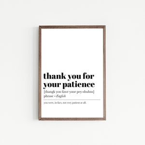 K&ouml;nnte beinhalten: Ein schwarz-wei&szlig;er druckbarer Wandkunstdruck mit dem Text "thank you for your patience" und einer phonetischen Aussprache des Ausdrucks. Der Text enth&auml;lt auch die Definition des Ausdrucks als "phrase. Englisch" und die humorvolle Aussage "you were, in fact, not very patient at all."