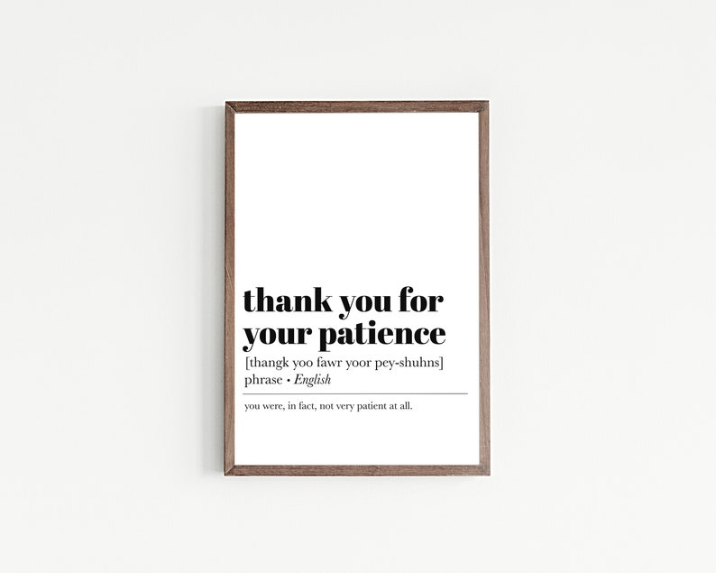 K&ouml;nnte beinhalten: Ein schwarz-wei&szlig;er druckbarer Wandkunstdruck mit dem Text "thank you for your patience" und einer phonetischen Aussprache des Ausdrucks. Der Text enth&auml;lt auch die Definition des Ausdrucks als "phrase. Englisch" und die humorvolle Aussage "you were, in fact, not very patient at all."