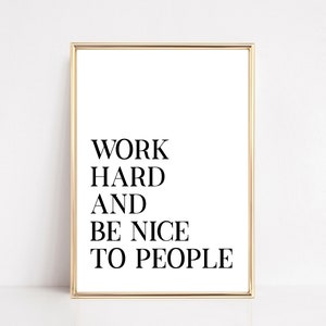 work hard and be nice to people print | home office decor | printable wall art | motivational quotes | home office wall art | digital print