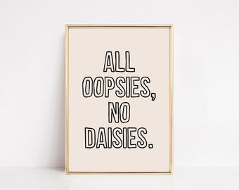 all oopsies no daisies digital print | funny wall art print | cute home decor | girly wall art | trendy art | kikiandnim printable wall art