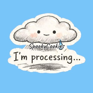 May include: A whimsical illustration of a cloud with a smiling face, blush, and a single raindrop, set against a light blue background. The text "SpookyCookies" and "I'm processing..." are included.