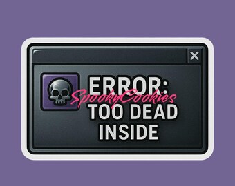 Error: Too Dead Inside Sticker | Goth Y2K Scene Kid Aesthetic | Glossy or Holographic StarsMagnet