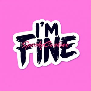May include: A white sticker with the words "I'M FINE" in bold, black brushstrokes. The text "Spooky Cookies" is written in pink cursive. The sticker is set against a bright pink background.