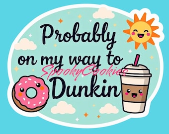 3-Inch Sticker  | 'Probably on My Way to Dunkin' | Fun Coffee Lover Design | Water-Resistant Decal for Laptops, MugsMagnet