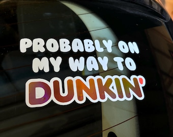 Probably on my way to Dunkin' Car Decal Sticker | Holographic Vinyl Decal for Coffee Lovers & Car Enthusiasts