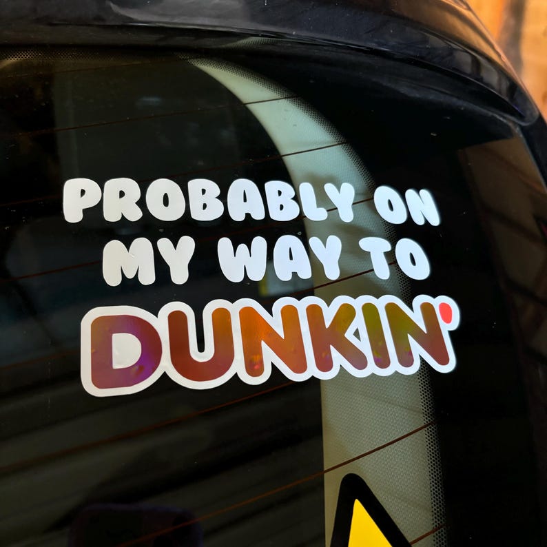 Probably on my way to Dunkin' Car Decal Sticker | Holographic Vinyl Decal for Coffee Lovers & Car Enthusiasts image 1
