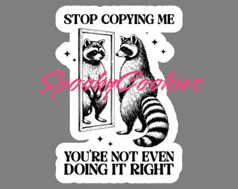 Stop Copying Me. You're not even doing it right.’ Raccoon Sticker – Funny Mirror Meme Decal, Trash Panda HumorMagnet