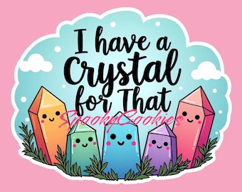 3-Inch Holographic Sticker  | 'I Have a Crystal for That' w/ Kawaii Crystals | for Laptops, Bottles | Crystal Lover GiftMagnet
