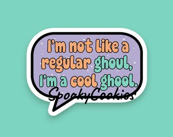May include: A sticker in the shape of a speech bubble with the text "I'm not like a regular ghoul, I'm a cool ghoul." The text is in orange, teal, and purple. The sticker also has the text "SpookyCookies".