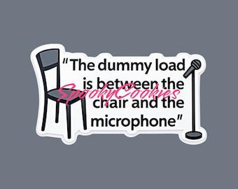 The Dummy Load is Between the Chair and the Microphone Sticker or Fridge Magnet  - Ham Radio Humor, Radio Joke, Amateur Radio Sticker