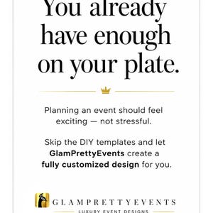 Peut inclure: Une affiche rectangulaire blanche avec le texte noir suivant : You already have enough on your plate. Planning an event should feel exciting - not stressful. Skip the DIY templates and let GlamPrettyEvents create a fully customized design for you.