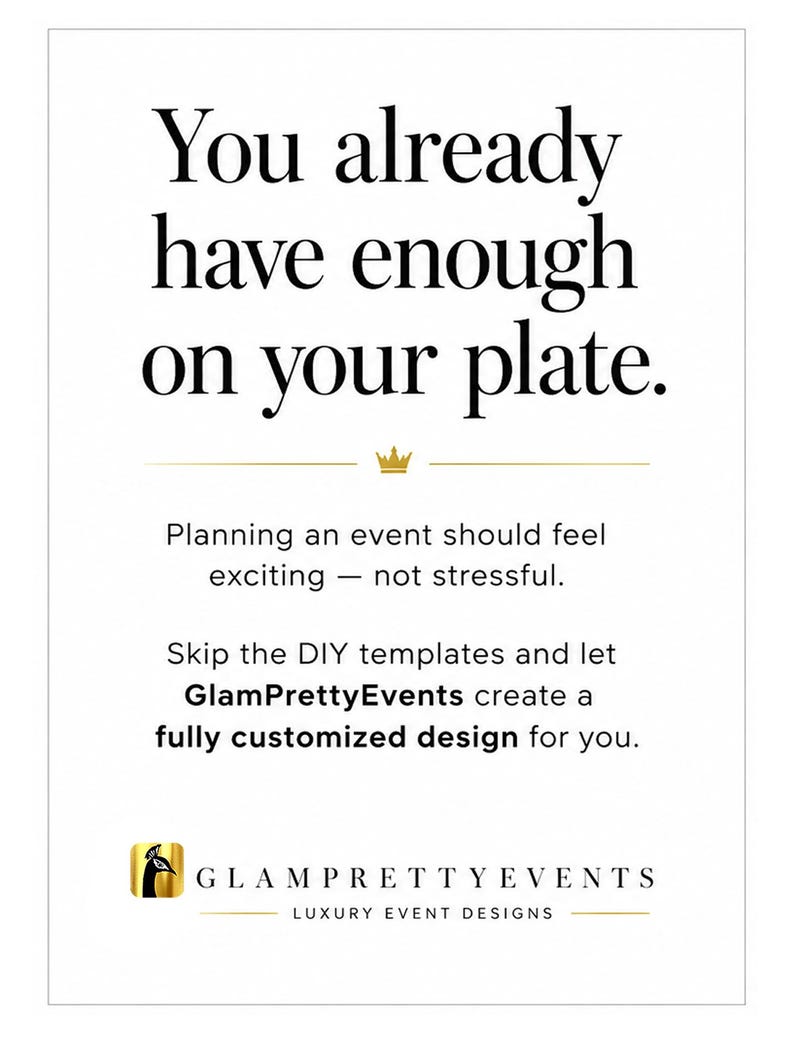 Peut inclure: Une affiche rectangulaire blanche avec le texte noir suivant : You already have enough on your plate. Planning an event should feel exciting - not stressful. Skip the DIY templates and let GlamPrettyEvents create a fully customized design for you.