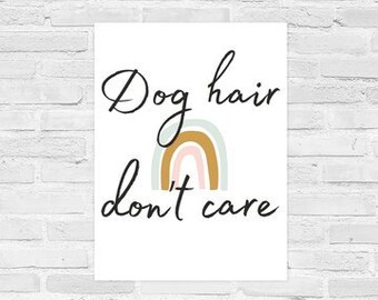 DOG HAIR don't care- Digital Print