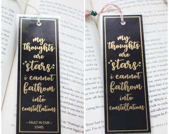 Foil Bookmarks: "My thoughts are stars I cannot fathom into constellations" Fault in our Stars. *Available in Black and White, Laminated*