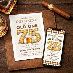 May include: A 75th birthday invitation and a smartphone displaying the same design. The design features the text "come have a COLD ONE with the OLD ONE" above a large "75" with a beer mug illustration. A cigar and a glass of whiskey are also visible.