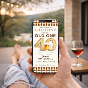 May include: A smartphone displays a birthday invitation with the text "Come have a cold one with the old one." The invitation features a glowing "40" with a beer mug graphic. Details include the celebrant's name, date, time, and location.