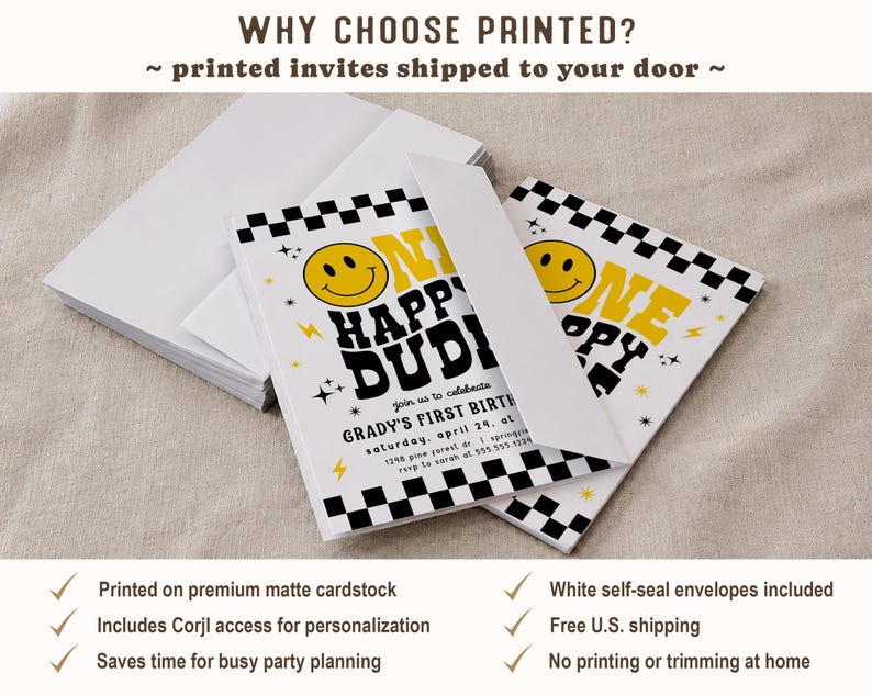 May include: White and black checkered birthday invitations with a yellow smiley face and the text "ONE HAPPY DUDE". The invitations are stacked with white envelopes. The text reads "WHY CHOOSE PRINTED?" and "printed invites shipped to your door".