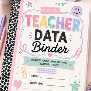 May include: A white binder titled TEACHER DATA Binder with colorful pastel lettering, a smiley face icon, and decorative doodles including hearts, stars, and paperclips. The cover features a section for teacher name and school year, plus the text: ORGANIZED TEACHER. HAPPY CLASSROOM. SUCCESSFUL STUDENTS.