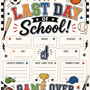 May include: A colorful "My Last Day of School" sign with sports-themed illustrations. Includes spaces to fill in personal information. Features a soccer ball, baseball, basketball, and the text "Game Over Hello Summer!"