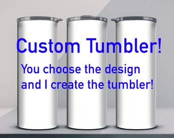 Custom Tumbler, insulated tumbler