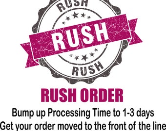 Rush Order - Bump Up Processing Time to 1-3 Business Days - Does NOT Apply to Shipping