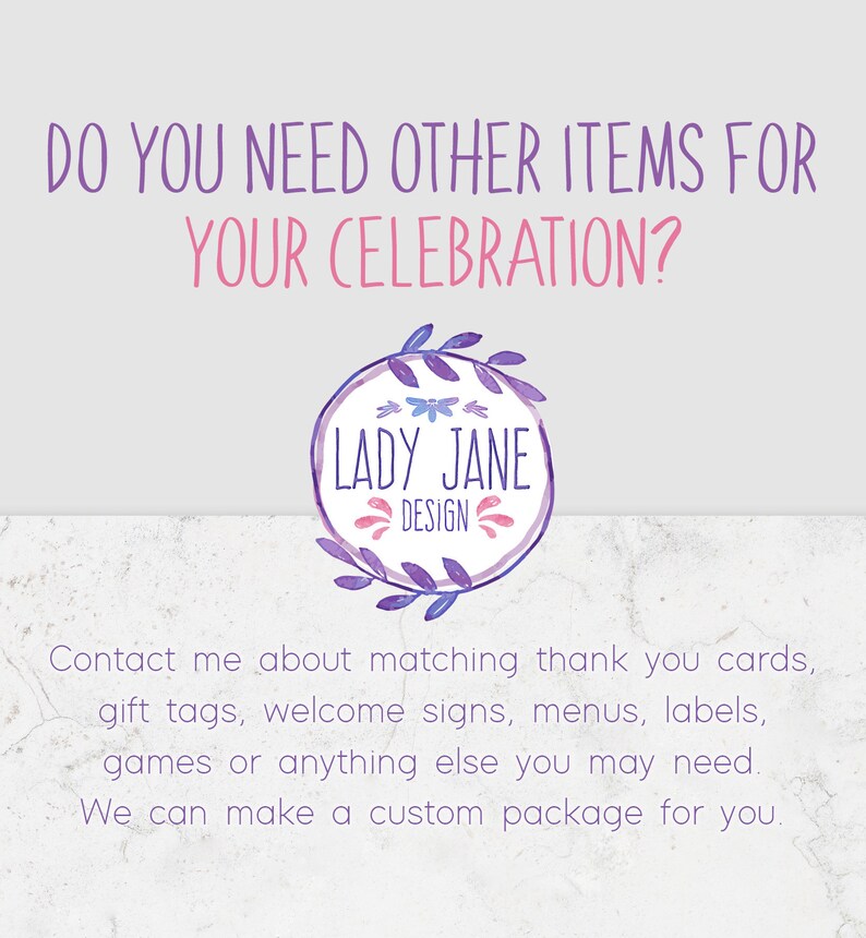 May include: A purple and white watercolor illustration of a floral wreath with the text "Lady Jane Design" inside. The text "Do you need other items for your celebration?" is at the top of the image. The text "Contact me about matching thank you cards, gift tags, welcome signs, menus, labels, games or anything else you may need. We can make a custom package for you." is at the bottom of the image.