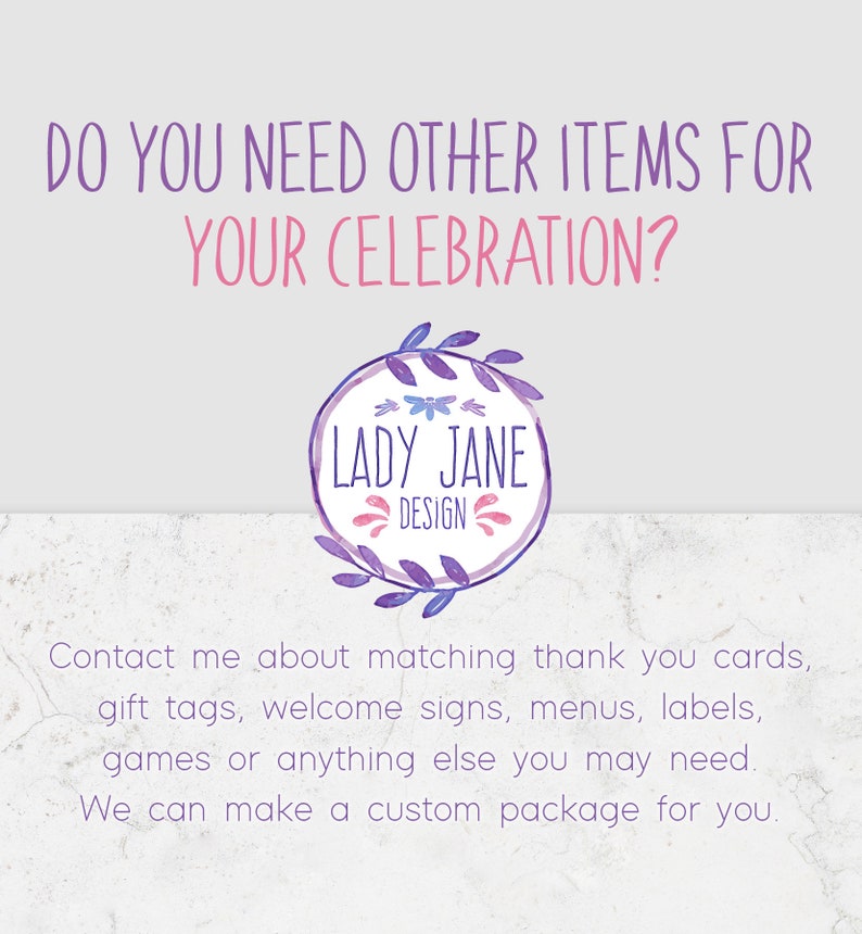 May include: A purple and white watercolor illustration of a floral wreath with the text "Lady Jane Design" inside. The text "Do you need other items for your celebration?" is at the top of the image. The text "Contact me about matching thank you cards, gift tags, welcome signs, menus, labels, games or anything else you may need. We can make a custom package for you." is at the bottom of the image.
