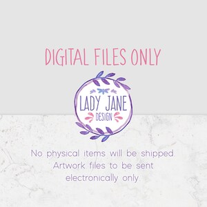 May include: Digital files only. No physical items will be shipped. Artwork files to be sent electronically only. Lady Jane Design.