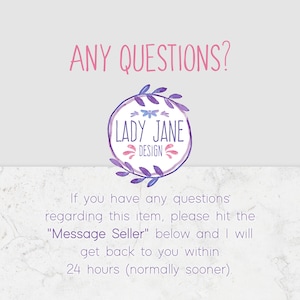 May include: A purple and white floral wreath with the text "LADY JANE DESIGN" inside. The text "ANY QUESTIONS?" is above the wreath. The text below the wreath reads "If you have any questions regarding this item, please hit the "Message Seller" below and I will get back to you within 24 hours (normally sooner)."