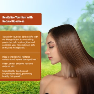 May include: A woman with long, straight, brown hair. The text reads "Revitalize Your Hair with Natural Goodness. Transform your hair care routine with our Mango Butter. Its nourishing properties help to strengthen and condition your hair, making it soft, shiny, and manageable. Deep Conditioning: Restores moisture and repairs damaged hair. Frizz Control: Smooths hair and reduces frizz. Scalp Health: Soothes and nourishes the scalp, promoting healthy hair growth."