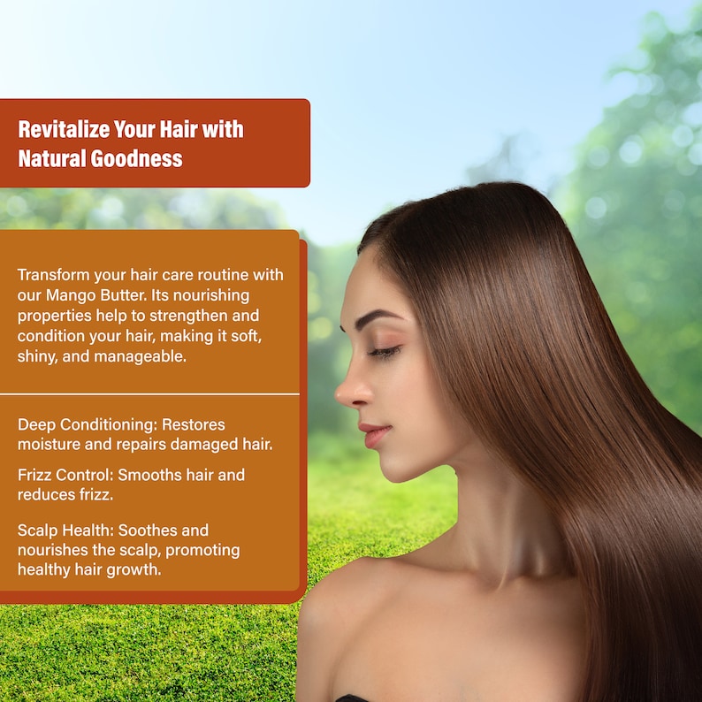 May include: A woman with long, straight, brown hair. The text reads "Revitalize Your Hair with Natural Goodness. Transform your hair care routine with our Mango Butter. Its nourishing properties help to strengthen and condition your hair, making it soft, shiny, and manageable. Deep Conditioning: Restores moisture and repairs damaged hair. Frizz Control: Smooths hair and reduces frizz. Scalp Health: Soothes and nourishes the scalp, promoting healthy hair growth."
