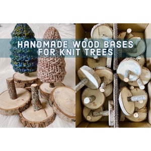 May include: Handmade wood bases for knit trees. The image shows two knit trees, one blue and green, the other beige, on wooden bases. A box contains more wooden bases with attached wooden dowels. The text "HANDMADE WOOD BASES FOR KNIT TREES" is across the top.