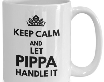 Funny Keep Calm and Let Pippa Handle It Mug Coffee Cup Tea Gift Idea for Mom Grandmother