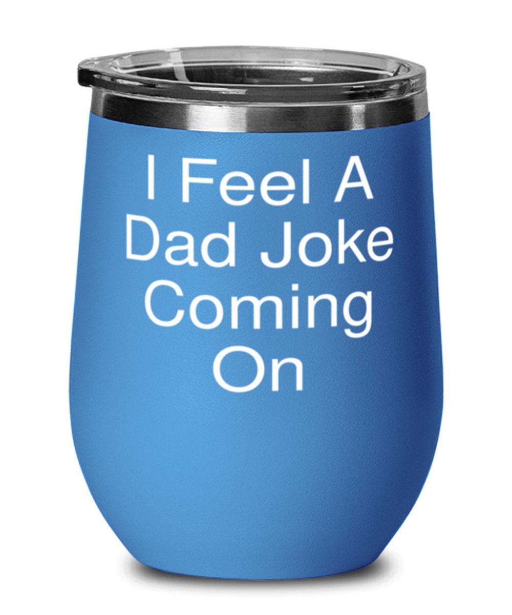 I Feel a Dad Joke Coming on Wine Glass Dad Present from Son Etsy