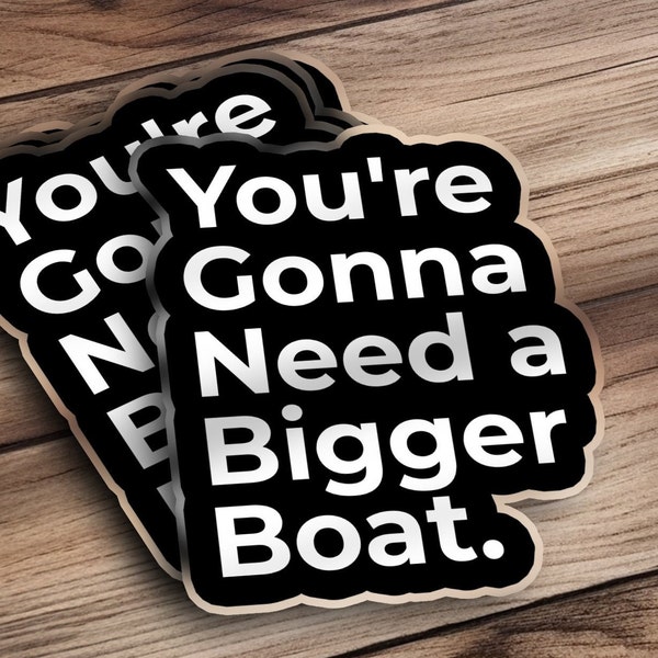 Jaws Movie Quote Sticker Gift for Boater, Dad, Fans of Movie and Film Quotes. Shark Boat "Your Going to Need a Bigger Boat".