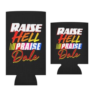 Raise Hell Praise Dale Can Coolie: Funny NASCAR Beer Sleeve