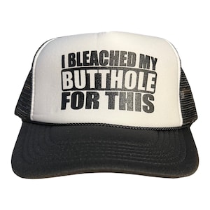 Funny Trucker hat // I Bleached My Butthole for his hat // bachelor party funny saying hat // snapback show me your butthole hat funny cap