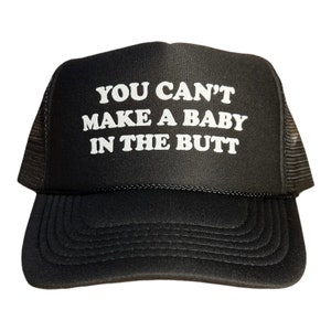 You Can't Make A Baby In The Butt hat // funny trucker hat // adult mens humor // novelty snapback black cap // party bar college summer cap