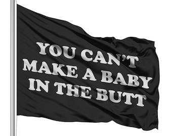 Funny College Party Flag: &#39;You Can&#39;t Make a Baby in the Butt&#39; - 3x5 ft