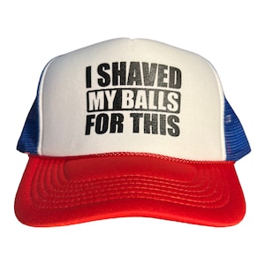 Funny Trucker hat // I shaved my balls for this hat // bachelor party funny saying hat // snapback american flag hat // humor novelty gift