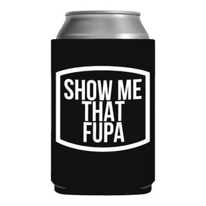 Show Me That Fupa Beer Holder // funny gag gift // funny gift for men or women // inappropriate beer sleeve // funny can cooler //