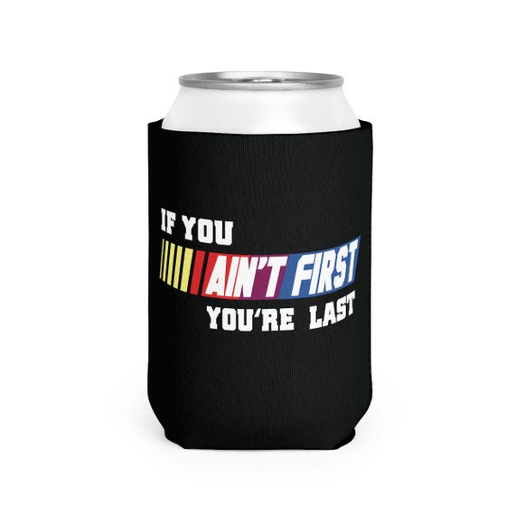 If You Aint First You're Last Can Holder // Double Sided // Funny Gift // Gag Gift White Elephant Gift // Novelty Humor // Soda beer sleeve