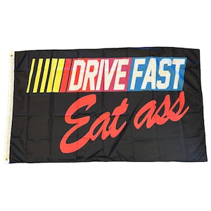 Drive Fast Eat Ass Flag // 3x5 banner flag // funny humor novelty flag // college dorm party frat decor // mancave wall Dale Earnhardt