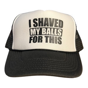 Funny Trucker hat // I shaved my balls for this hat // funny bachelor party hat // funny vasectomy gift or favor // inappropriate hat gift