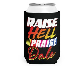 Raise Hell Praise Dale Can Coolie: Funny NASCAR Beer Sleeve