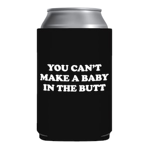 You Can't Make A Baby In The Butt // Funny Beer Can Holder // Double Sided // Gag Gift White Elephant Gift // Beer Can sleeve holder
