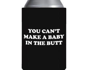 You Can't Make A Baby In The Butt // Funny Beer Can Holder // Double Sided // Gag Gift White Elephant Gift // Beer Can sleeve holder