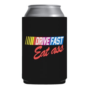 Drive Fast Eat Ass Can Holder // Double Sided // Funny Gift // Gag Gift White Elephant Gift // Novelty Humor // Soda or beer sleeve //