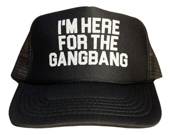 I'm Here For The Gangbang-hoed // grappige truckerspet // volwassen heren- of dameshoed // grappig gezegde feestmuts // ongepaste truckerspet //